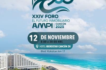 Foro AMPI Cancún 2025: innovación, networking y oportunidades que transformarán el futuro del sector inmobiliario en México